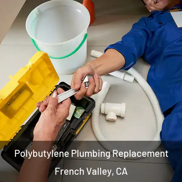  Polybutylene Plumbing Replacement French Valley, CA