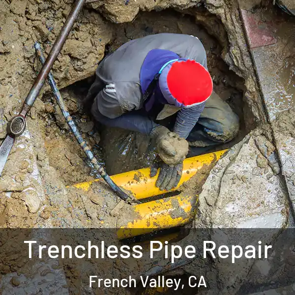  Trenchless Pipe Repair French Valley, CA